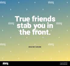 Inspirational Motivation Quote True Friends Stab You In The Front Stock Photo Alamy