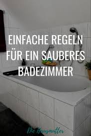 10 Regeln Fur Ein Sauberes Badezimmer Die Hausmutter Badezimmer Badezimmer Putzen Baden