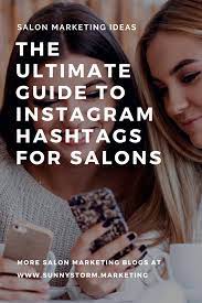 The Ultimate Guide To Instagram Hashtags For Salons Salon Marketing Hair Hashtags Salons