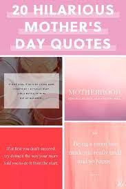There are some sites which have got amazing funny quotes. 35 Hilarious Mother S Day Quotes To Brighten Any Mama S Day Mothers Day Quotes Cute Mothers Day Quotes Quote Of The Day