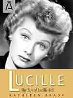 Amazon.com: Lucille: The Life of Lucille Ball eBook : Brady, Kathleen:  Kindle Store