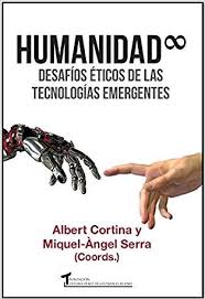 Humanidad Infinita Desafios Eticos De Las Tecnologias Emergentes Cortina Ramos Albert Serra Beltran Miquel En 2020 Investigador Cientifico Emergente Tecnologia