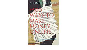 65 genius ways how to make money online legitimately (on the side) in 2019. 500 Ways To Make Money Online How To Make Money From Internet Dave Shneid Dave Schneider 9781724019202 Amazon Com Books
