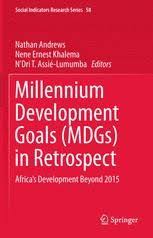 These were based on the oecd dac international development goals agreed by development ministers in the shaping the 21st century strategy. Millennium Development Goals Mdgs In Retrospect Africa S Development Beyond 2015 Nathan Andrews Springer