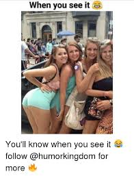When You See It You Ll Know When You See It Follow For More Meme On Me Me