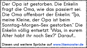 Der Opa Ist Gestorben Die Enkelin Fragt Die Oma Wie Das Passiert Sei Die Oma Offenbart Der Enkelin Tja Meine Klein Tolle Spruche Und Zitate Auf Www Likemonster De