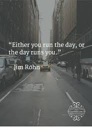 Inspirational Quotes Either You Run The Day Or The Day Runs You Either You Run The Day Or The Day Runs You Jim Rohn Quotes Inspirational Positive Inspirational Quotes Insperational Quotes