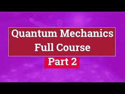Quantum Physics Full Course Quantum Mechanics Course Part 2 Youtube In 2020 Quantum Mechanics Quantum Physics Physics