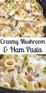 Creamy Mushroom Ham Pasta A Delicious Easy Creamy Pasta Dish Italian Style Ready In 20 Minutes Pasta Ha Ham Pasta Pasta Recipes Ham And Mushroom Pasta