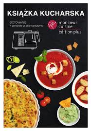 Ksiazka Kucharska Gotowanie Z Robotem Kuchennym Monsieur Cuisine Edition Plus In 2020 Steam Recipes Food Printables Cuisine