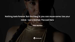 People are always with us, because they are in our hearts and in our memory. Nothing Lasts Forever But The Thing Is Rick Riordan Quotes Pub