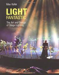 Light Fantastic The Art And Design Of Stage Lighting Max Keller 9783791343716 Amazon Com Books Stage Lighting Lights Fantastic Stage Lighting Design