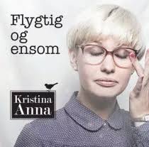 Kristina Anna: Flygtig og Ensom