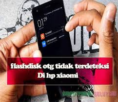 Sambungan Usb Otg Yang Tidak Mau Tersambung Di Hp Xiaomi Tentu Akan Membuat Penyimpanan Flashdisk Tidak Terbaca Terdeteksi Di Ponsel A Usb Smartphone Android