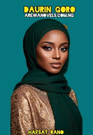 DAURIN GORO COMPLET book 1 by Hafsat Rano.txt Free complete hausa novel  SUFI.COM.NG