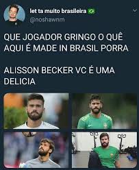 Liverpool goalkeeper alisson becker and his family have thanked those who paid tribute to his beloved father, who died in brazil. Uma Delicia Memes Engracados Piadas Memes De Futebol