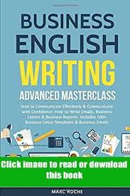 Read Business English Writing Advanced Masterclass How To Communicate Effectively Amp In 2020 English Writing Effective Communication Business Letter Template