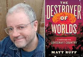 THE DESTROYER OF WORLDS: A RETURN TO LOVECRAFT COUNTRY By Matt Ruff
