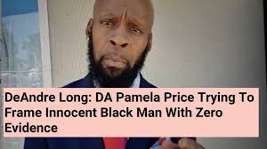 Alameda County DA Pamela Price Must Drop Charges Against DeAndre Long  Because He Is Innocent