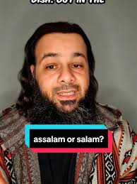 Understanding Assalam Alaykum vs. Salam Alaykum