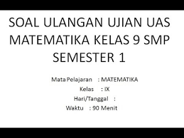 Kisi kisi uas matematika kelas x xi xii semester 1 kurikulum 2013 dan ktsp 2017 2018 ini merupakan file terbaru yang akan saya bagikan dalam kesempatan kali ini untuk digunakan sebagai dasar dalam penyusunan soal ujian dan disini kami sediakan kisi kisi matematika kurikulum 2013 dan ktsp yang bisa anda download secara gratis. Soal Ulangan Ujian Uas Matematika Kelas 9 Smp Semester 1 Youtube