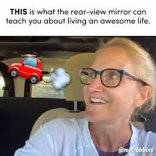 Mel Robbins This Is What The Rear View Mirror Can Teach You About Living An Awesome Life Facebook