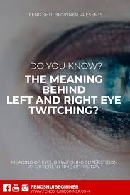 In some instances, the experts have observed this eye twitching may be the symptom of the nerve disorder, such as, parkinson's disease. Deciphering Meaning Of Eyelid Twitching Superstition Feng Shui Beginner Right Eye Twitching Left Eye Twitching Meaning Eye Meaning