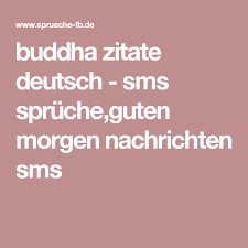 Buddha Zitate Deutsch Sms Spruche Guten Morgen Nachrichten Sms Sms Spruche Zitate Spruche Zur Geburt