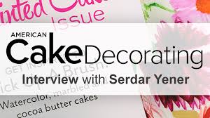 American cake decorating (acd) magazine has been inspiring cake decorators for over 25 years! American Cake Decorating Magazine Interview With Serdar Yener Yeners Way