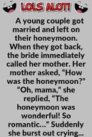 But some jokes are *so* bad, they're actually hysterical. A Young Couple Got Married And Left On Their Honeymoon When They Got Back The Bride Immediately Called Her Mo Marriage Jokes Romantic Jokes Clean Funny Jokes