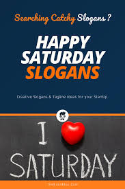 179 Superb Happy Saturday Slogans Thebrandboy Com In 2020 Business Slogans Catchy Slogans Happy Saturday