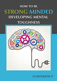How To Be Strong Minded: Developing Mental Toughness - Kindle Edition By P,  Luangrath, Chan, Adrian. Health, Fitness & Dieting Kindle Ebooks @  Amazon.com.