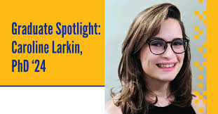 Graduate Spotlight: Caroline Larkin, PhD '24