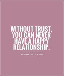 Without Trust You Can Never Have A Happy Relationship Quote 1 Jpg 560 660 Funny Dating Quotes Relationship Trust Quotes Happy Relationships
