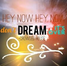 Crowded House Don T Dream It S Over Don T Dream It S Over Teenage Dream Lyrics