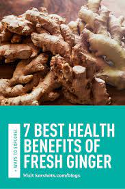Discover The 7 Best Benefits Of Fresh Ginger Ways To Enjoy It Benefits Of Fresh Ginger Ginger Benefits Health Benefits Of Ginger