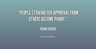 Ichiro suzuki (鈴木 一朗, suzuki ichirō, born october 22, 1973), often referred to mononymously as ichiro (イチロ. People Striving For Approval From Others Become Phony Ichiro Suzuki At Lifehack Quotes Phony People Quotes Phony Quotes Phony People