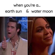 water sun + earth moon = compassionate + annoyed water sun + water moon =  introspective + intense water sun + fire moon = sweet + extra water sun +  air moon =