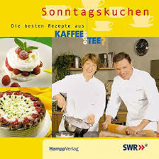 Sonntagskuchen Die Besten Rezepte Aus Kaffee Oder Tee Das Buch Zur Swr Fernsehserie 9783936682403 Amazon Com Books