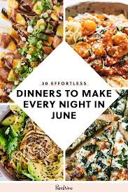 30 Effortless Dinners To Make Every Night In June Summer Recipes Dinner Easy Summer Meals Easy Summer Dinners
