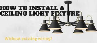 How To Install A Ceiling Light Fixture Without Existing Wiring Ceiling Lights Install Ceiling Light Installing Light Fixture