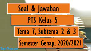 Kelas 5 sd kurikulum 2013 kelas 5 sd tema 7 kurikulum 2013 latihan soal online kelas 5 sd. Soal Jawaban Pts Kelas 5 Tema 7 Sub Tema 2 3 Semester Genap 2020 2021 Sinau Thewe Com