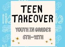 Teen Takeover (Grades 6-12)