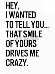 Your Smile Drives Me Wild You Drive Me Crazy Crush Quotes Love Quotes