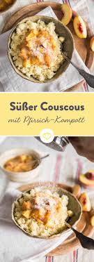 Hier Lasst Du Couscous In Susser Kokosmilch Quellen Und Verfeinerst Ihn Mit Zimt Und Pfirsichpuree Klingt Ungewohnlich Ist Es Au Rezepte Couscous Suss Couscous