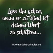 Lass Ihn Gehen Wenn Er Zu Blind Ist Deinen Wert Zu Schatzen Weisheiten Spruche Spruche Zitate
