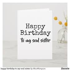 Happy Birthday Paragraph For Sister Happy Birthday To My Soul Sister Card Zazzle Com Happy Birthday Me Happy Birthday Soul Sisters
