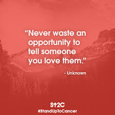 Adults have a tendency to sweeten the details of bad news when speaking to children. Stand Up To Cancer On Twitter A Reminder To Tell Someone You Love Them Today