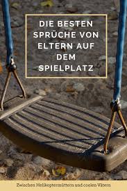 Die Besten Mama Spruche Auf Dem Spielplatz Juhu Kamikaze Ab Zur Rutsche Und Zur Schaukel Na Los Ganz Normale Mama