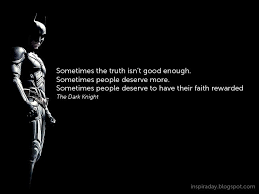 Sometimes The Truth Isn T Good Enough The Dark Knight Superhero Quotes Heroic Quote Batman Quotes